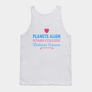 Planets Align, Stars Collide, Destinies Entwine Tank Top